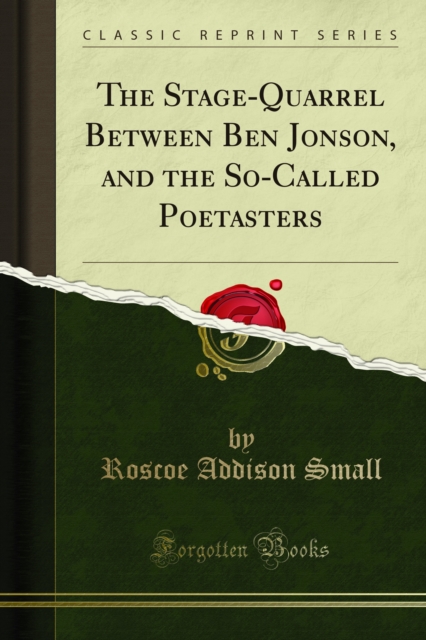 The Stage-Quarrel Between Ben Jonson, and the So-Called Poetasters, PDF eBook