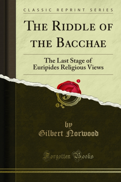 The Riddle of the Bacchae : The Last Stage of Euripides Religious Views, PDF eBook