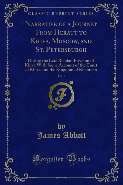 Narrative of a Journey From Heraut to Khiva, Moscow, and St. Petersburgh : During the Late Russian Invasion of Khiva With Some Account of the Court of Khiva and the Kingdom of Khaurism, PDF eBook