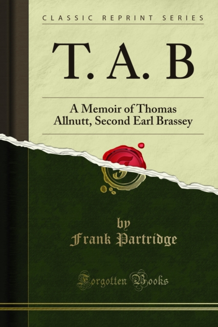 T. A. B : A Memoir of Thomas Allnutt, Second Earl Brassey, PDF eBook