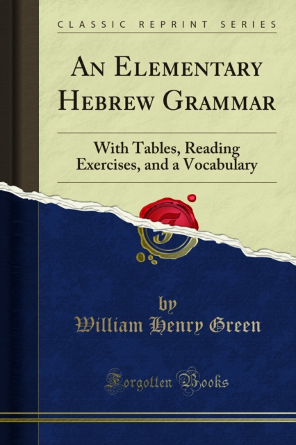 An Elementary Hebrew Grammar : With Tables, Reading Exercises, and a Vocabulary, PDF eBook