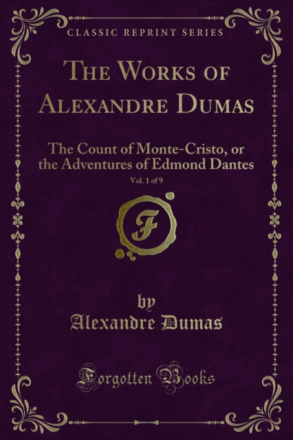 The Works of Alexandre Dumas : The Count of Monte-Cristo, or the Adventures of Edmond Dantes, PDF eBook