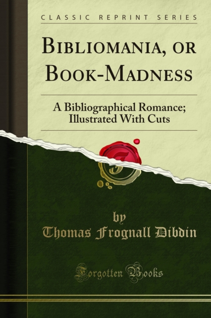 Bibliomania, or Book-Madness : A Bibliographical Romance; Illustrated With Cuts, PDF eBook