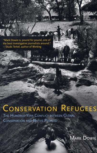 Conservation Refugees : The Hundred-Year Conflict between Global Conservation and Native Peoples, Hardback Book