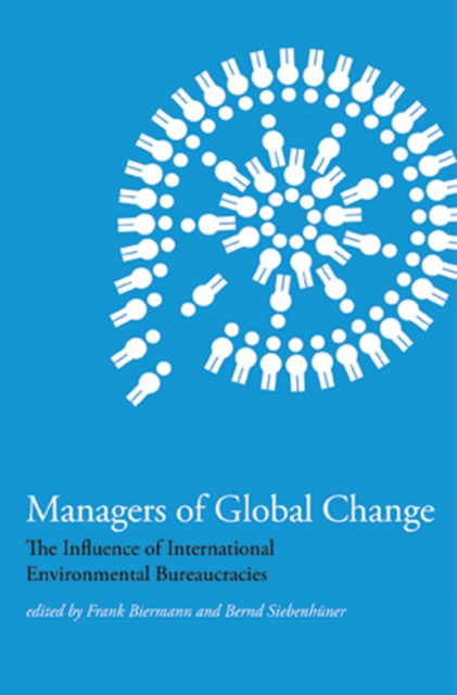 Managers of Global Change : The Influence of International Environmental Bureaucracies, Hardback Book