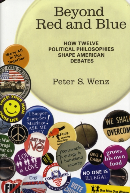 Beyond Red and Blue : How Twelve Political Philosophies Shape American Debates, Hardback Book