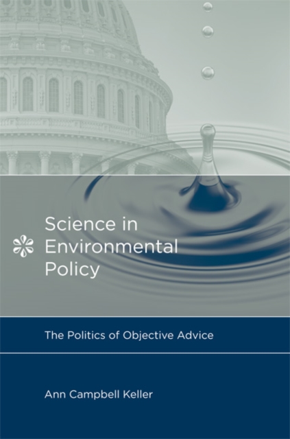 Science in Environmental Policy : The Politics of Objective Advice, Hardback Book