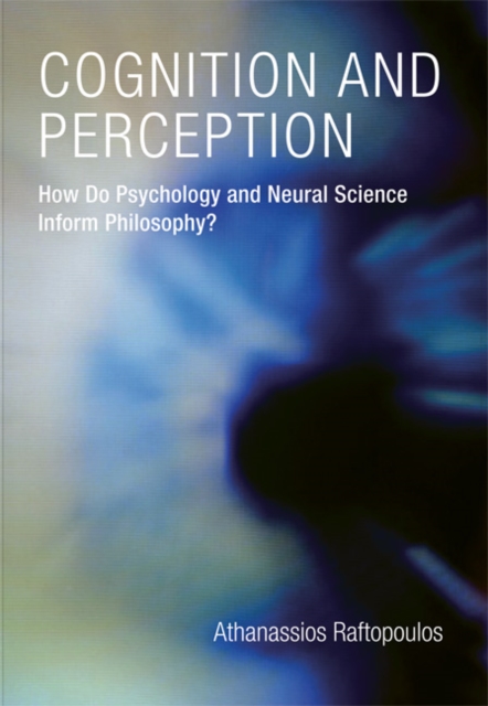 Cognition and Perception : How Do Psychology and Neural Science Inform Philosophy?, Hardback Book