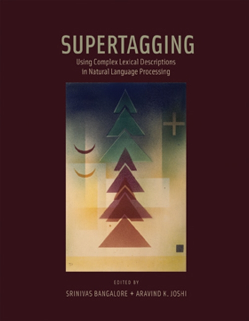 Supertagging : Using Complex Lexical Descriptions in Natural Language Processing, Hardback Book