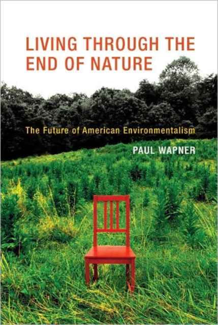 Living Through the End of Nature : The Future of American Environmentalism, Hardback Book