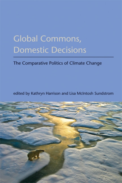 Global Commons, Domestic Decisions : The Comparative Politics of Climate Change, Hardback Book