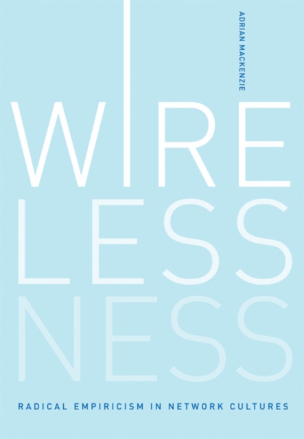 Wirelessness : Radical Empiricism in Network Cultures, Hardback Book