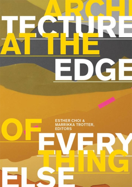 Architecture at the Edge of Everything Else, Hardback Book
