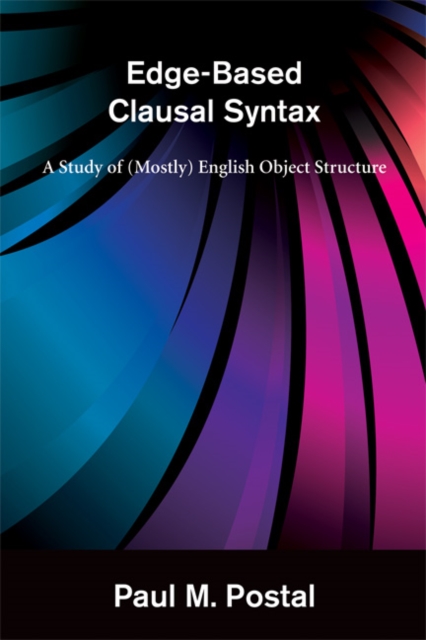 Edge-Based Clausal Syntax : A Study of (Mostly) English Object Structure, Hardback Book