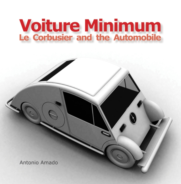 Voiture Minimum : Le Corbusier and the Automobile, Hardback Book