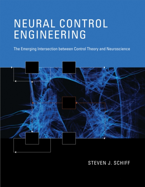 Neural Control Engineering : The Emerging Intersection between Control Theory and Neuroscience, Hardback Book