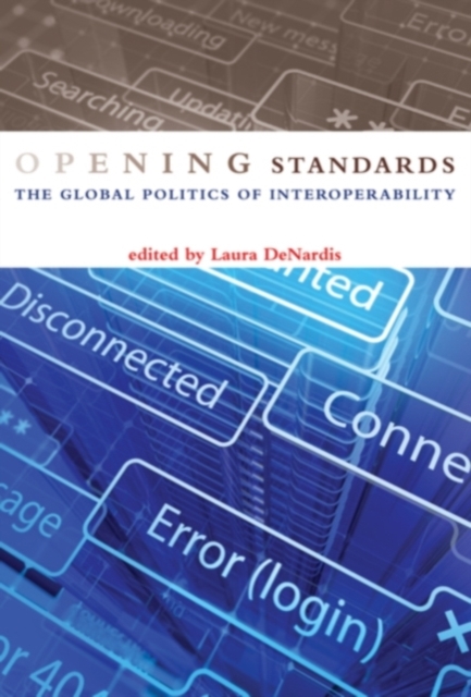 Opening Standards : The Global Politics of Interoperability, Hardback Book