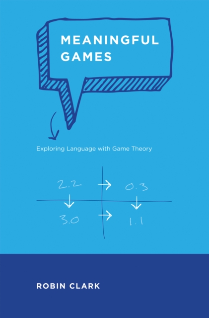 Meaningful Games : Exploring Language with Game Theory, Hardback Book
