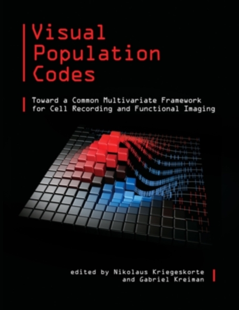 Visual Population Codes : Toward a Common Multivariate Framework for Cell Recording and Functional Imaging, Hardback Book