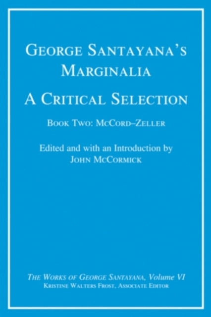 George Santayana's Marginalia, A Critical Selection : Book Two, McCord-Zeller Volume 6, Hardback Book