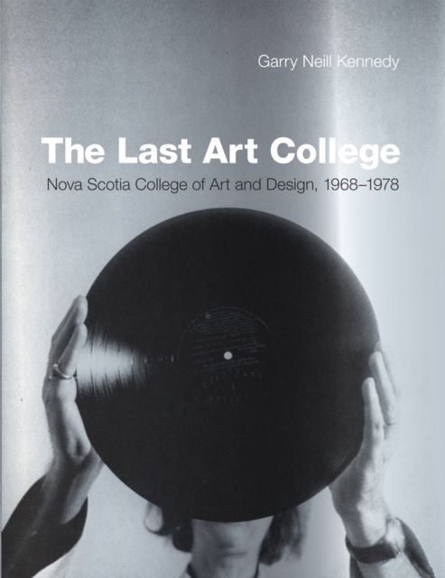 The Last Art College : Nova Scotia College of Art and Design, 1968-1978, Hardback Book
