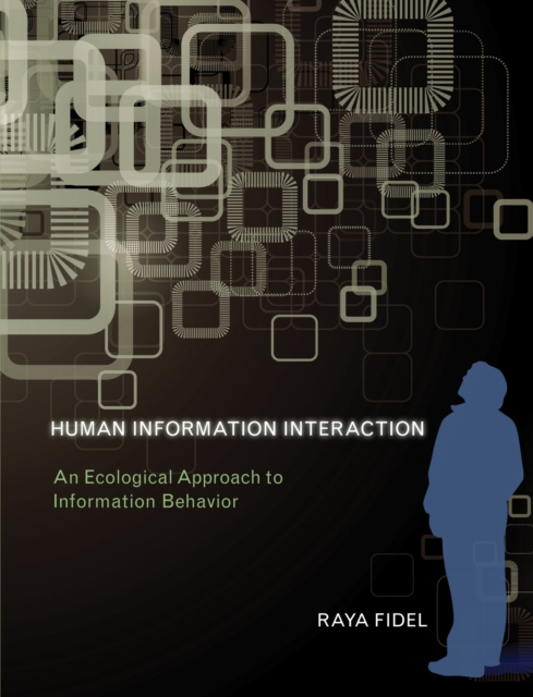 Human Information Interaction : An Ecological Approach to Information Behavior, Hardback Book