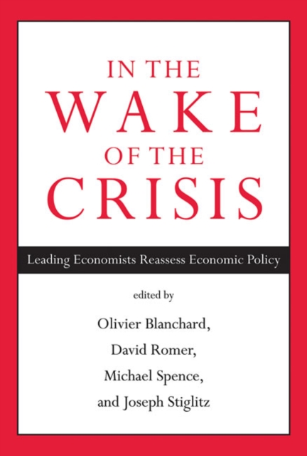 In the Wake of the Crisis : Leading Economists Reassess Economic Policy, Hardback Book