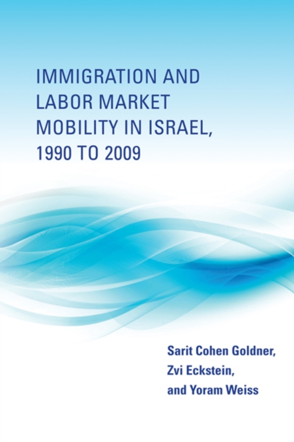 Immigration and Labor Market Mobility in Israel, 1990 to 2009, Hardback Book