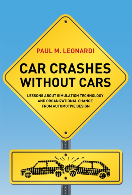 Car Crashes without Cars : Lessons about Simulation Technology and Organizational Change from Automotive Design, Hardback Book
