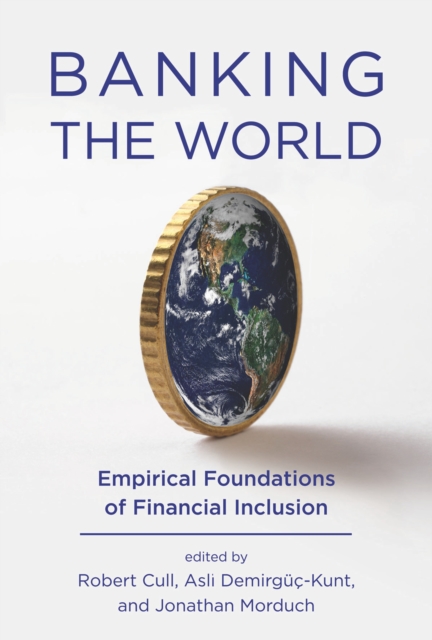 Banking the World : Empirical Foundations of Financial Inclusion, Hardback Book