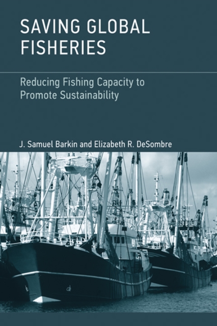 Saving Global Fisheries : Reducing Fishing Capacity to Promote Sustainability, Hardback Book