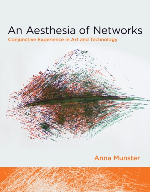 An Aesthesia of Networks : Conjunctive Experience in Art and Technology, Hardback Book