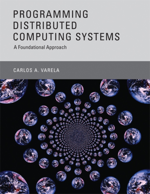 Programming Distributed Computing Systems : A Foundational Approach, Hardback Book