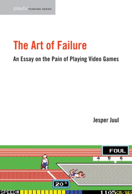The Art of Failure : An Essay on the Pain of Playing Video Games, Hardback Book