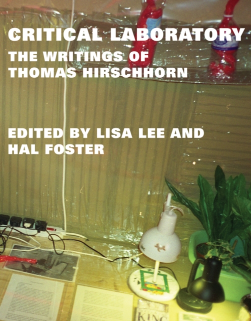 Critical Laboratory : The Writings of Thomas Hirschhorn, Hardback Book