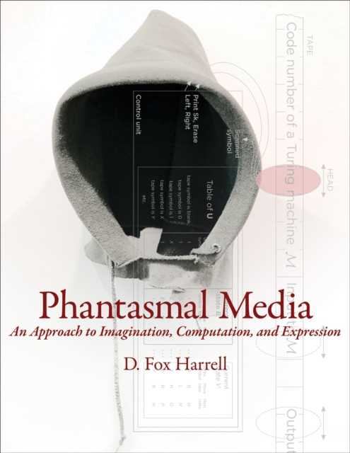 Phantasmal Media : An Approach to Imagination, Computation, and Expression, Hardback Book