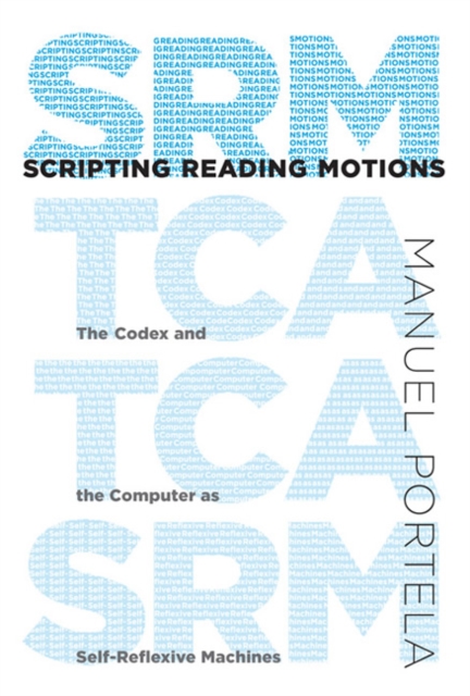 Scripting Reading Motions : The Codex and the Computer as Self-Reflexive Machines, Hardback Book