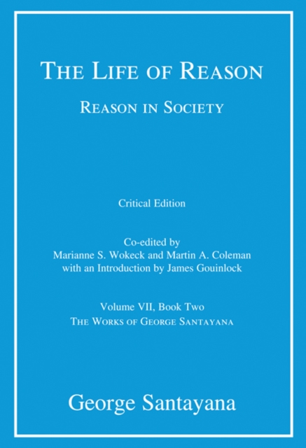 The Life of Reason or The Phases of Human Progress : Reason in Society, Volume VII, Book Two Volume 7, Hardback Book