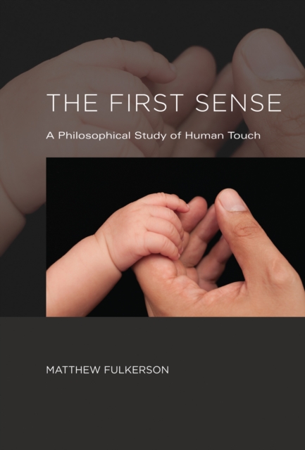 The First Sense : A Philosophical Study of Human Touch, Hardback Book