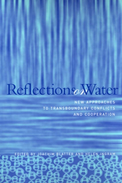 Reflections on Water : New Approaches to Transboundary Conflicts and Cooperation, Hardback Book