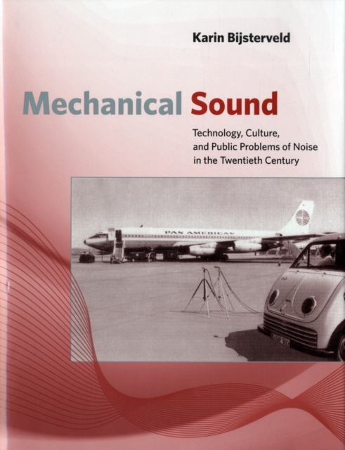Mechanical Sound : Technology, Culture, and Public Problems of Noise in theTwentieth Century, Hardback Book