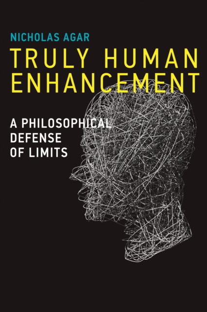 Truly Human Enhancement : A Philosophical Defense of Limits, Hardback Book