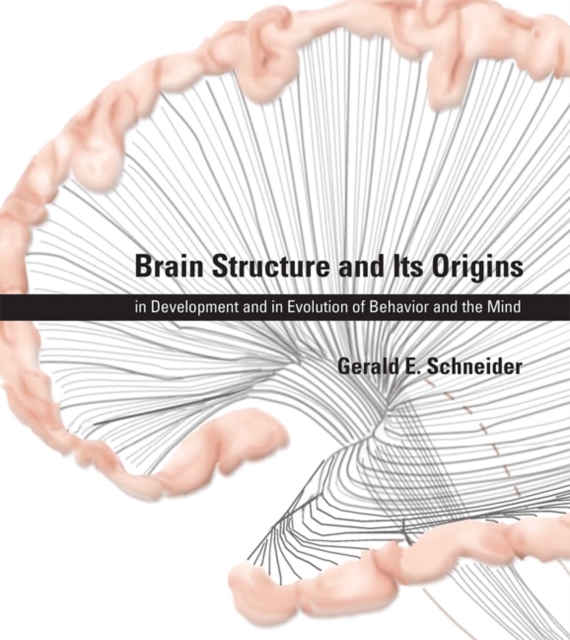 Brain Structure and Its Origins : in Development and in Evolution of Behavior and the Mind, Hardback Book