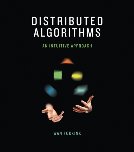 Distributed Algorithms : An Intuitive Approach, Hardback Book
