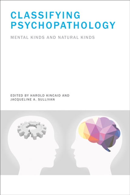 Classifying Psychopathology : Mental Kinds and Natural Kinds, Hardback Book