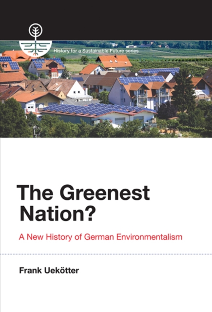 The Greenest Nation? : A New History of German Environmentalism, Hardback Book
