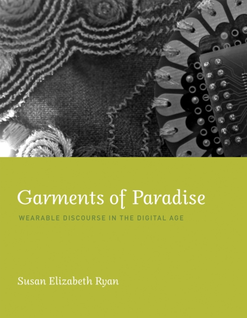 Garments of Paradise : Wearable Discourse in the Digital Age, Hardback Book