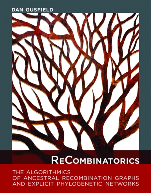 ReCombinatorics : The Algorithmics of Ancestral Recombination Graphs and Explicit Phylogenetic Networks, Hardback Book