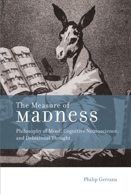 The Measure of Madness : Philosophy of Mind, Cognitive Neuroscience, and Delusional Thought, Hardback Book