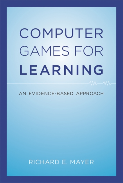 Computer Games for Learning : An Evidence-Based Approach, Hardback Book